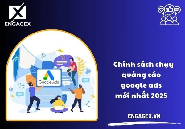 Chính sách chạy quảng cáo Google Ads mới nhất