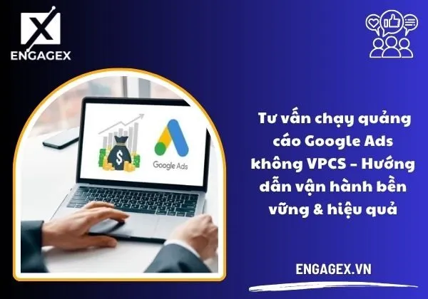 Tư vấn chạy quảng cáo Google Ads không VPCS